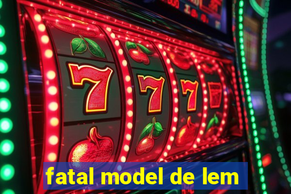 fatal model de lem